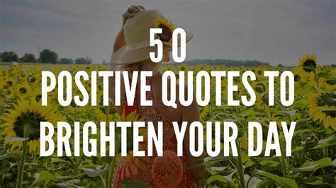 Positive Quotes to Brighten Your Day .